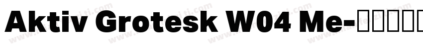 Aktiv Grotesk W04 Me字体转换